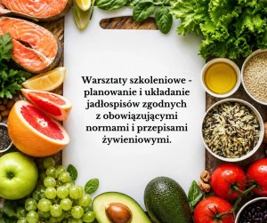 Warsztaty szkoleniowe - planowanie i układanie jadłospisów  zgodnych z normami 2024 r. i nowymi przepisami żywieniowymi  od 1 września 2026 r.